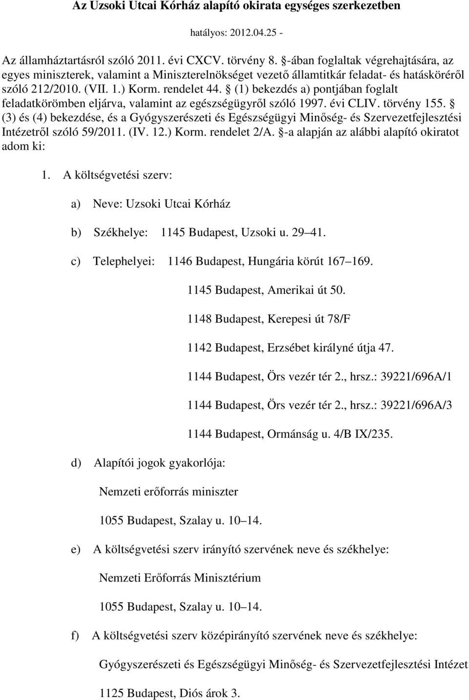 (1) bekezdés a) pontjában foglalt feladatkörömben eljárva, valamint az egészségügyrıl szóló 1997. évi CLIV. törvény 155.