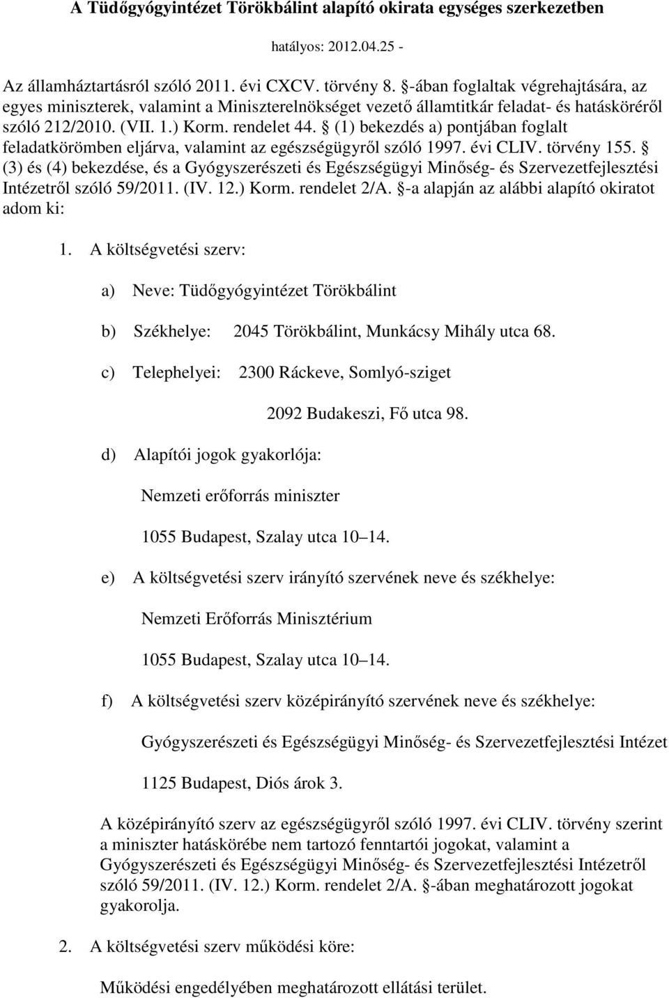 (1) bekezdés a) pontjában foglalt feladatkörömben eljárva, valamint az egészségügyrıl szóló 1997. évi CLIV. törvény 155.