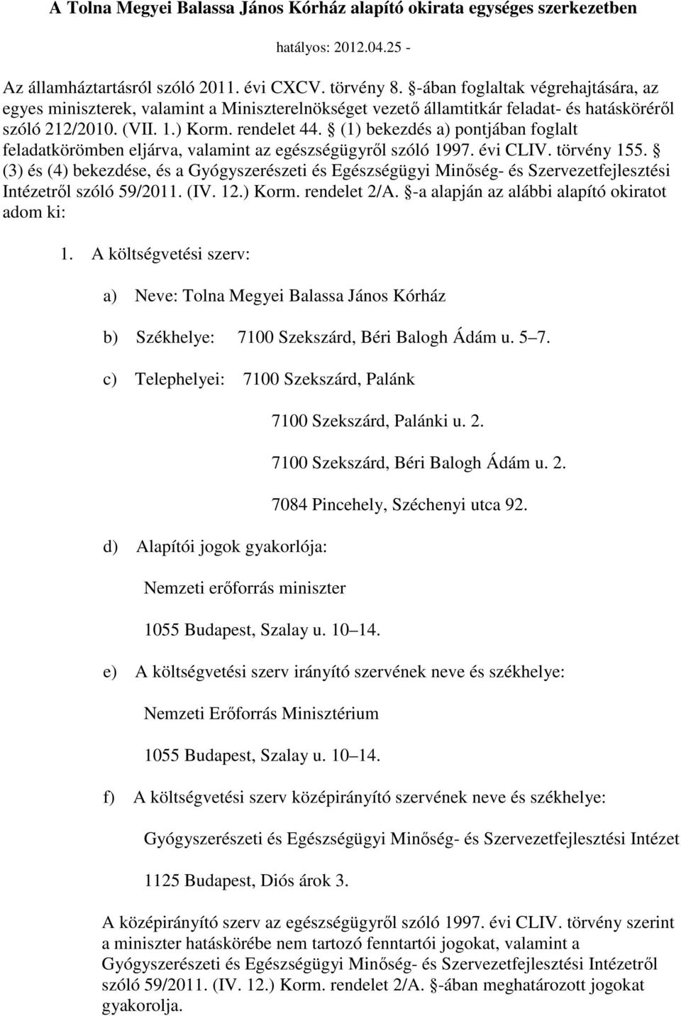 (1) bekezdés a) pontjában foglalt feladatkörömben eljárva, valamint az egészségügyrıl szóló 1997. évi CLIV. törvény 155.