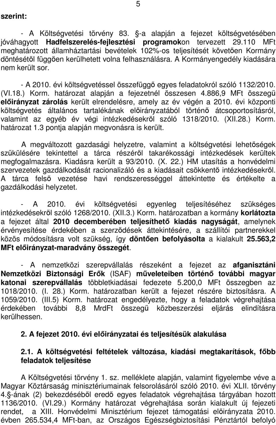 évi költségvetéssel összefüggő egyes feladatokról szóló 1132/2010. (VI.18.) Korm. határozat alapján a fejezetnél összesen 4.