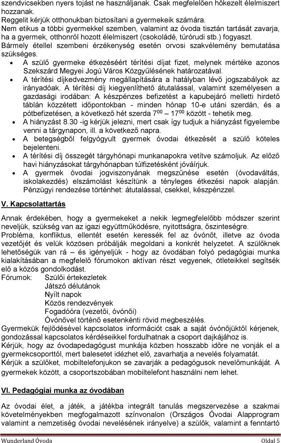 Bármely étellel szembeni érzékenység esetén orvosi szakvélemény bemutatása szükséges.