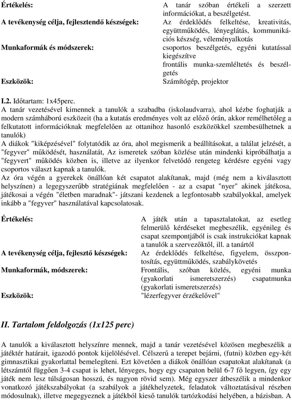 egyéni kutatással kiegészítve frontális munka-szemléltetés és beszélgetés Eszközök: Számítógép, projektor I.2. Időtartam: 1x45perc.