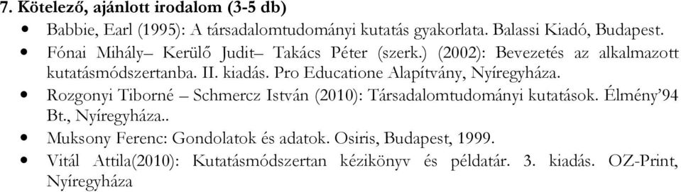 Pro Educatione Alapítvány, Nyíregyháza. Rozgonyi Tiborné Schmercz István (2010): Társadalomtudományi kutatások. Élmény 94 Bt.