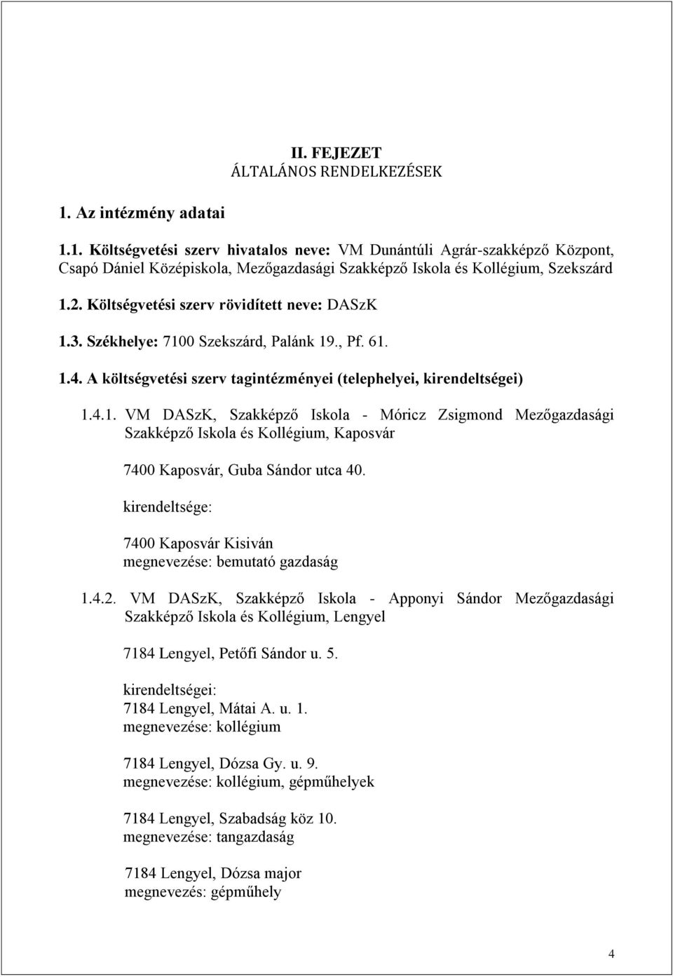 kirendeltsége: 7400 Kaposvár Kisiván megnevezése: bemutató gazdaság 1.4.2.