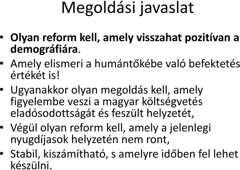Ugyanakkor olyan megoldás kell, amely figyelembe veszi a magyar költségvetés eladósodottságát és
