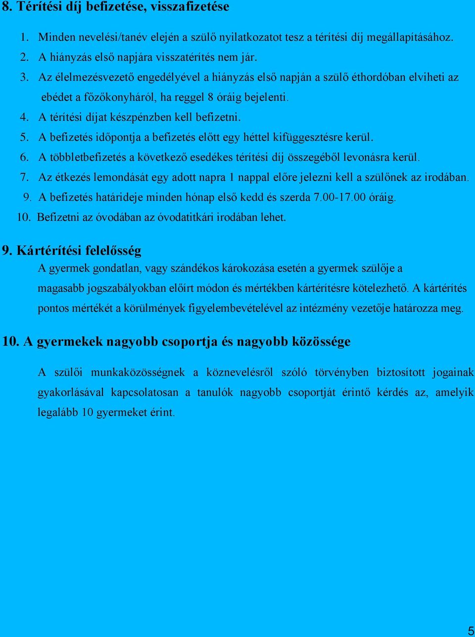 A befizetés időpontja a befizetés előtt egy héttel kifüggesztésre kerül. 6. A többletbefizetés a következő esedékes térítési díj összegéből levonásra kerül. 7.