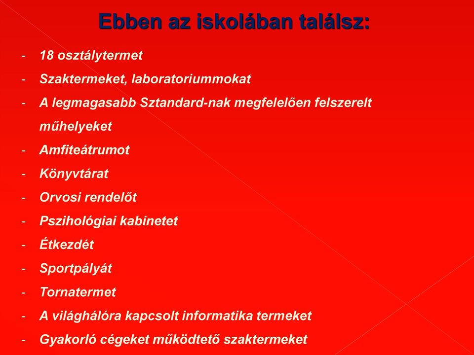 Könyvtárat - Orvosi rendelőt - Pszihológiai kabinetet - Étkezdét - Sportpályát -