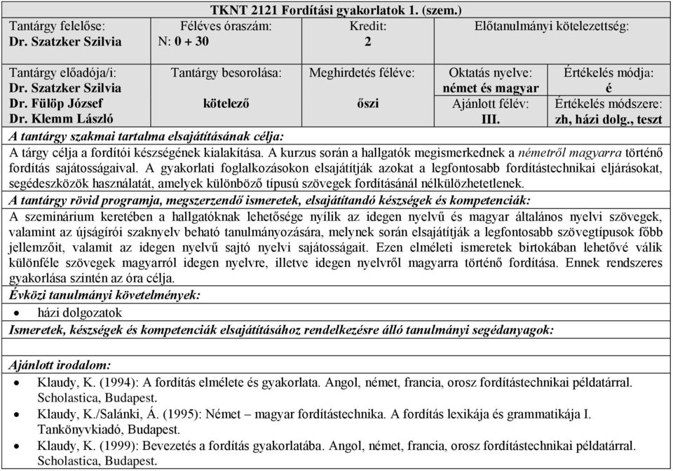 A gyakorlati foglalkozásokon elsajátítják azokat a legfontosabb fordítástechnikai eljárásokat, segdeszközök használatát, amelyek különböző típusú szövegek fordításánál nlkülözhetetlenek.