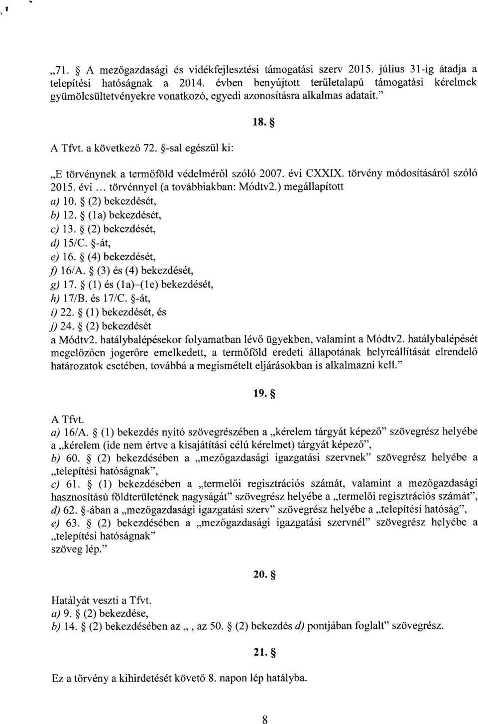 E törvénynek a term őföld védelmér ől szóló 2007. évi CXXIX. törvény módosításáról szól ó 2015. évi... törvénnyel (a továbbiakban: Módtv2.) megállapított a) 10. (2) bekezdését, b) 12.