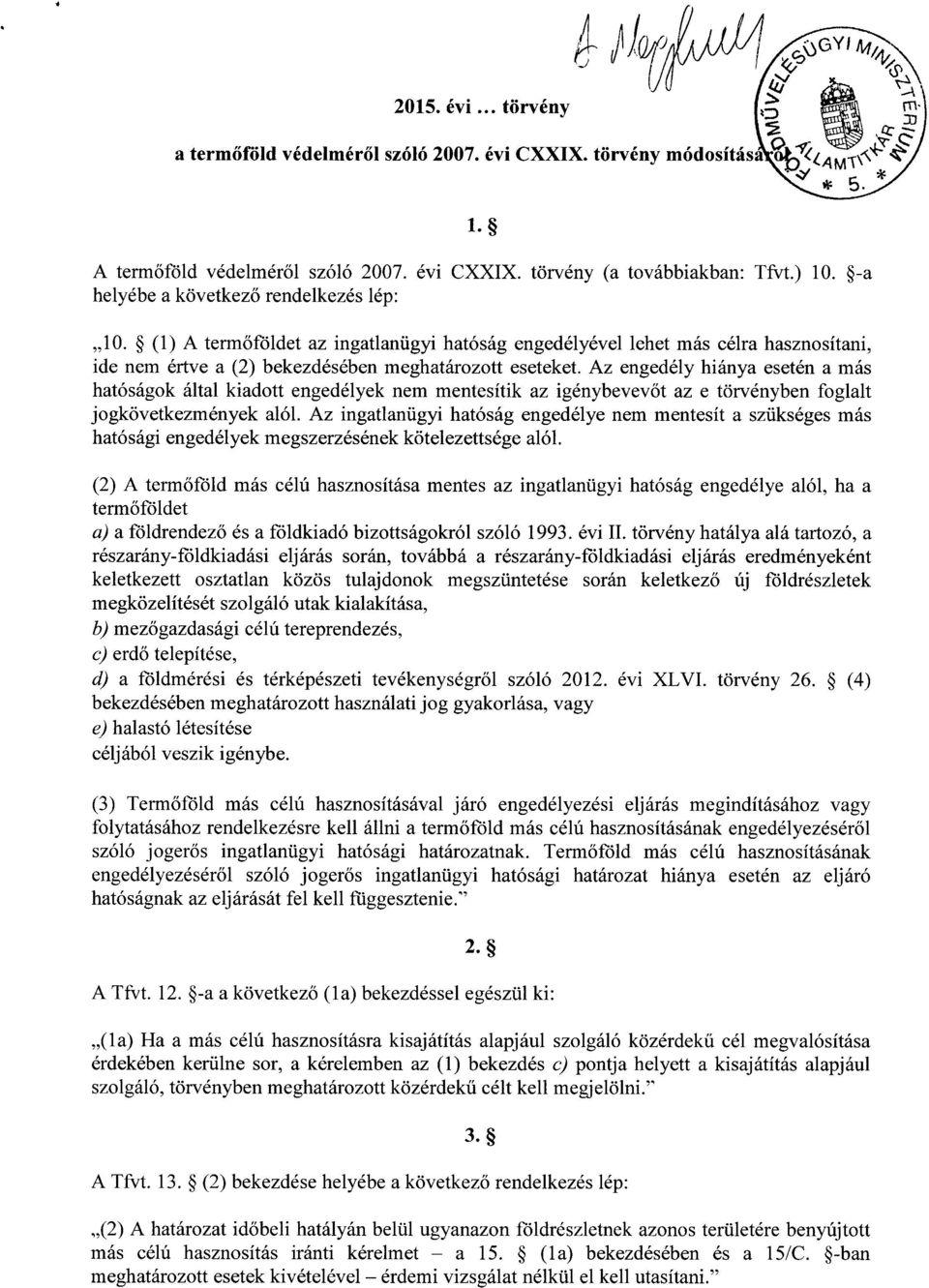 Az engedély hiánya esetén a más hatóságok által kiadott engedélyek nem mentesítik az igénybevev őt az e törvényben foglal t jogkövetkezmények alól.