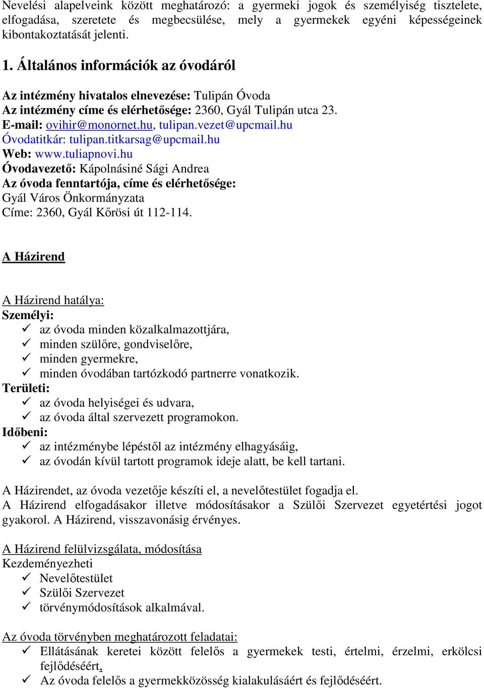 hu Óvodatitkár: tulipan.titkarsag@upcmail.hu Web: www.tuliapnovi.