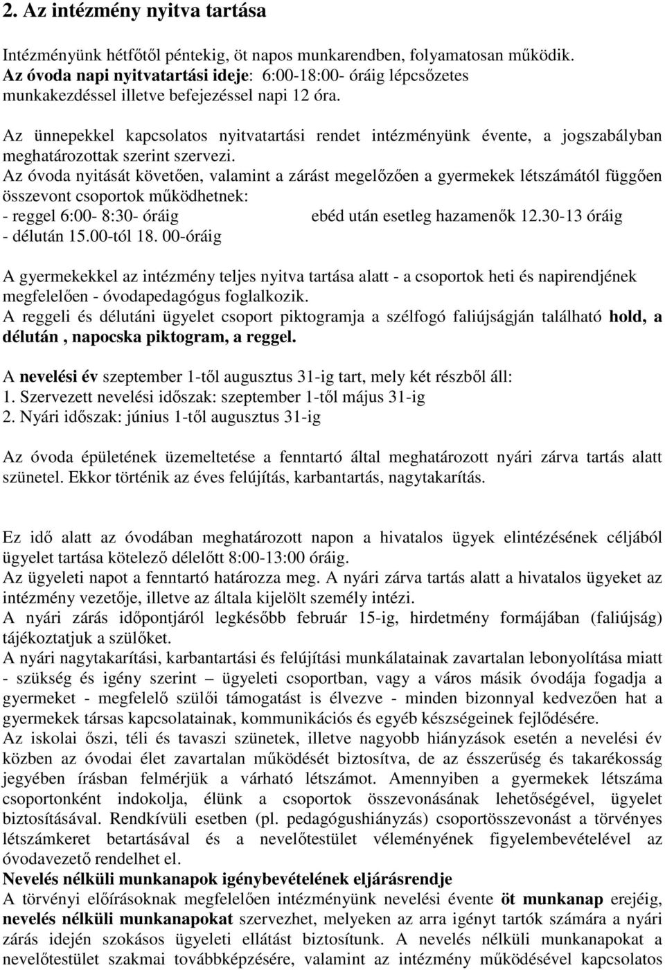 Az ünnepekkel kapcsolatos nyitvatartási rendet intézményünk évente, a jogszabályban meghatározottak szerint szervezi.