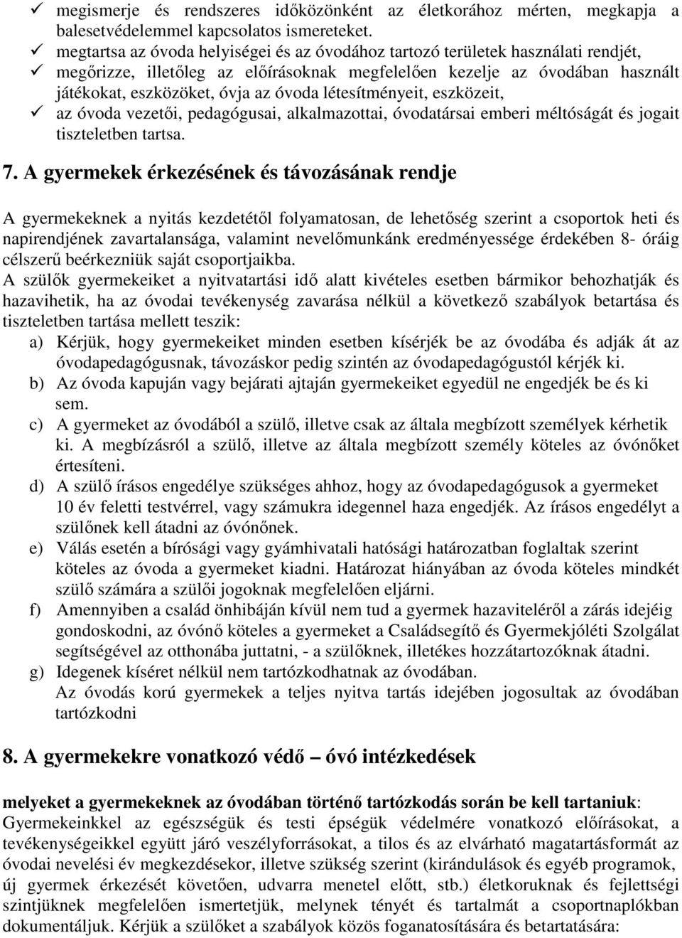létesítményeit, eszközeit, az óvoda vezetői, pedagógusai, alkalmazottai, óvodatársai emberi méltóságát és jogait tiszteletben tartsa. 7.