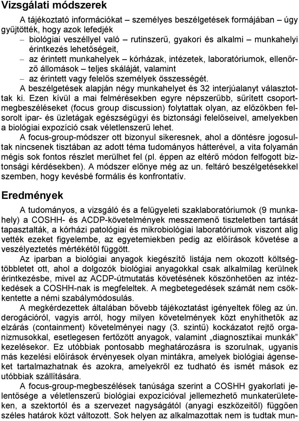 A beszélgetések alapján négy munkahelyet és 32 interjúalanyt választottak ki.