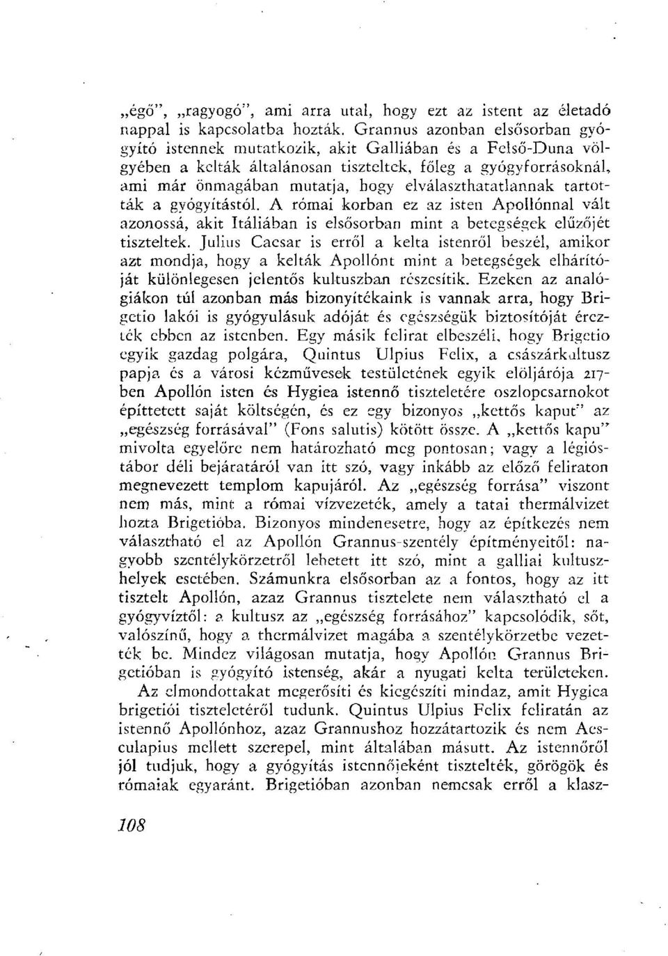 elválaszthatatlannak tartották a gyógyítástól. A római korban ez az isten Apollónnal vált azonossá, akit Itáliában is elsősorban mint a betegségek előzőjét tiszteltek.