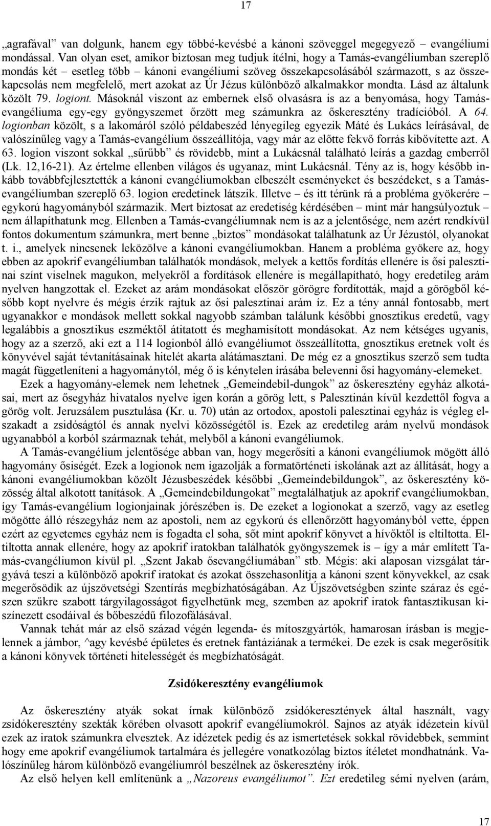 megfelelő, mert azokat az Úr Jézus különböző alkalmakkor mondta. Lásd az általunk közölt 79. logiont.