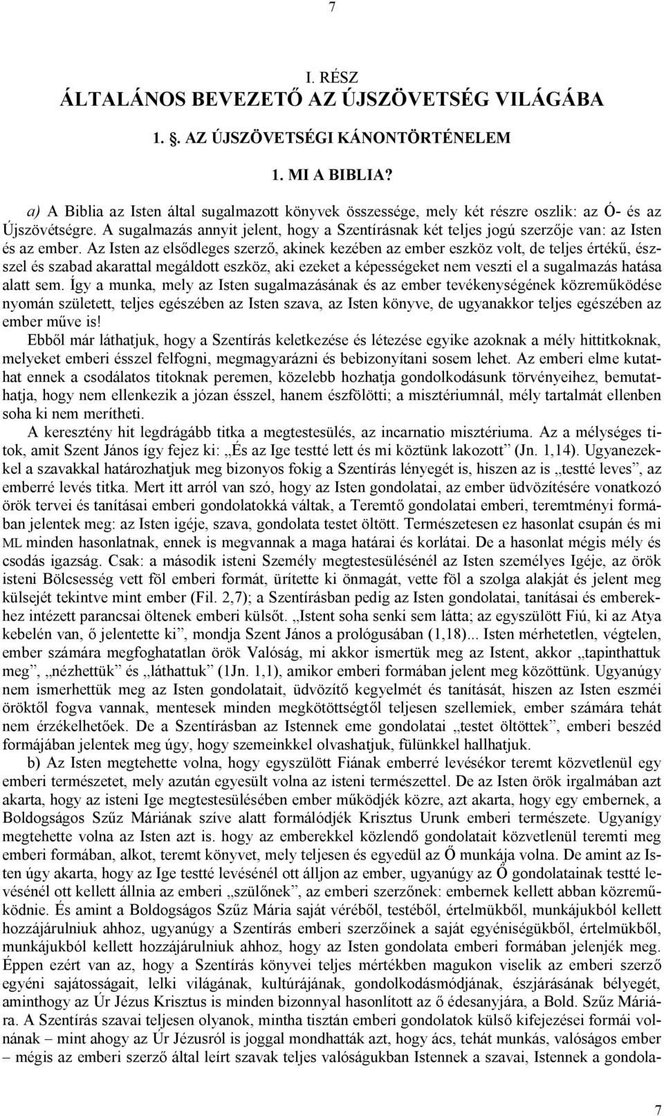 A sugalmazás annyit jelent, hogy a Szentírásnak két teljes jogú szerzője van: az Isten és az ember.