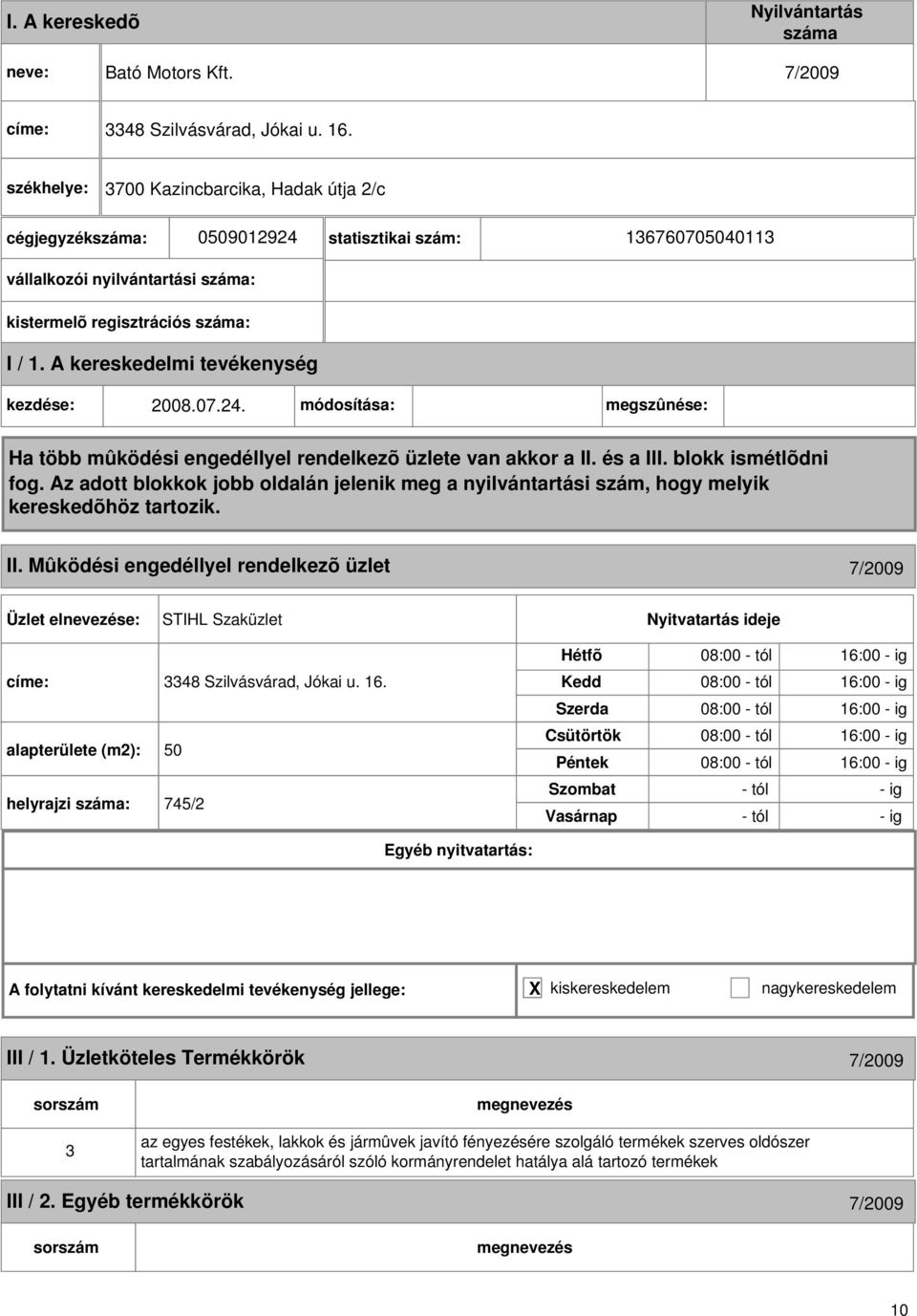 Mûködési engedéllyel rendelkezõ üzlet 7/2009 STIHL Szaküzlet címe: 3348 Szilvásvárad, Jókai u. 16.