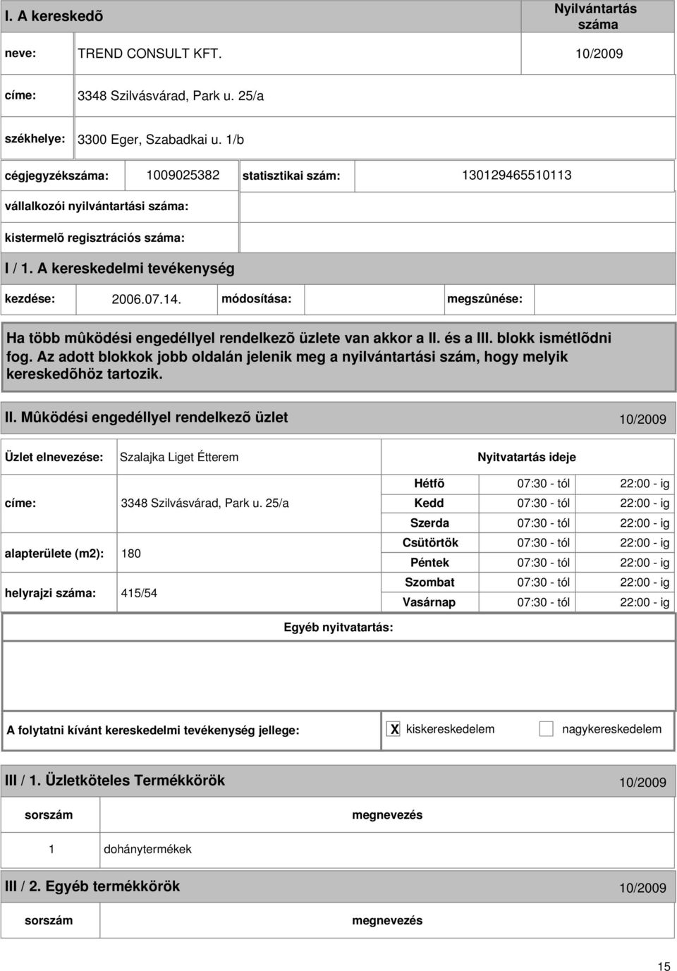 Mûködési engedéllyel rendelkezõ üzlet 10/2009 Szalajka Liget Étterem címe: 3348 Szilvásvárad, Park u.