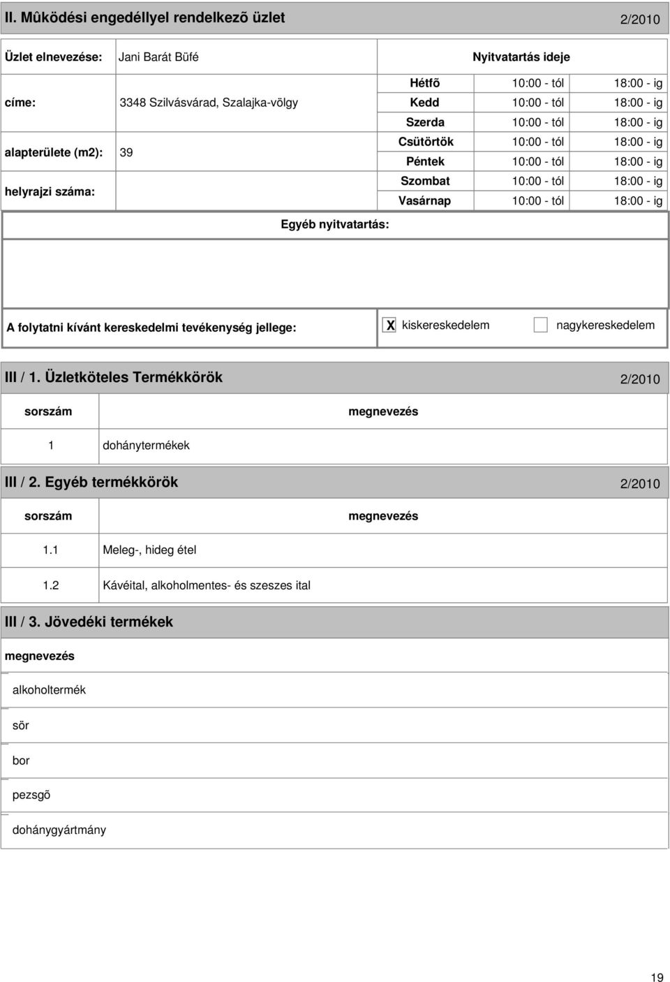 - ig 10:00 - tól 18:00 - ig 10:00 - tól 18:00 - ig III / 1. Üzletköteles Termékkörök 2/2010 1 III / 2.