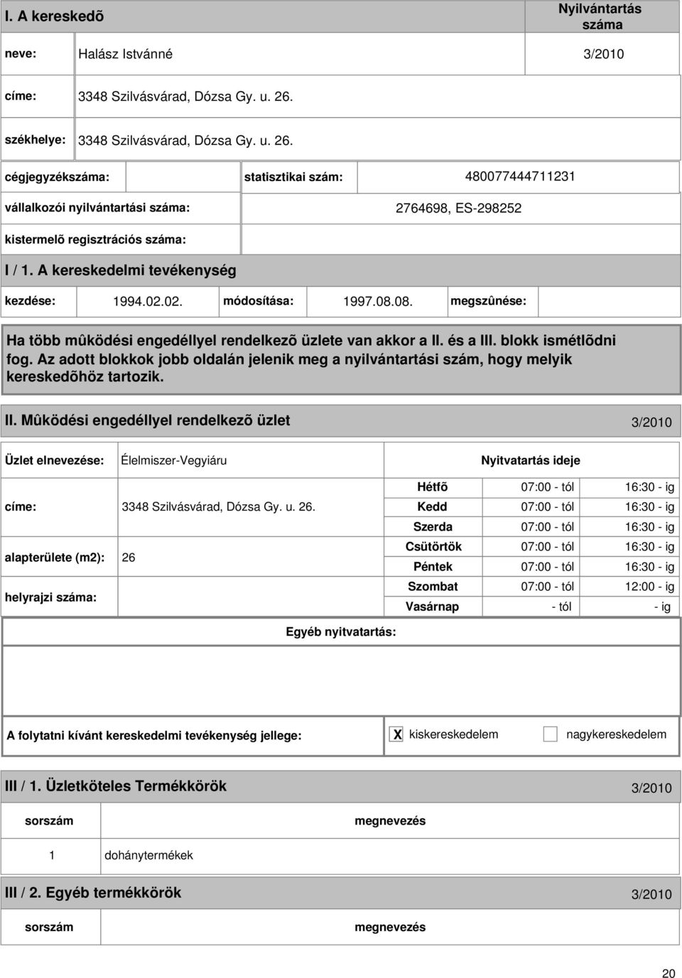 08.08. megszûnése: II. Mûködési engedéllyel rendelkezõ üzlet 3/2010 Élelmiszer-Vegyiáru címe: 3348 Szilvásvárad, Dózsa Gy. u. 26.