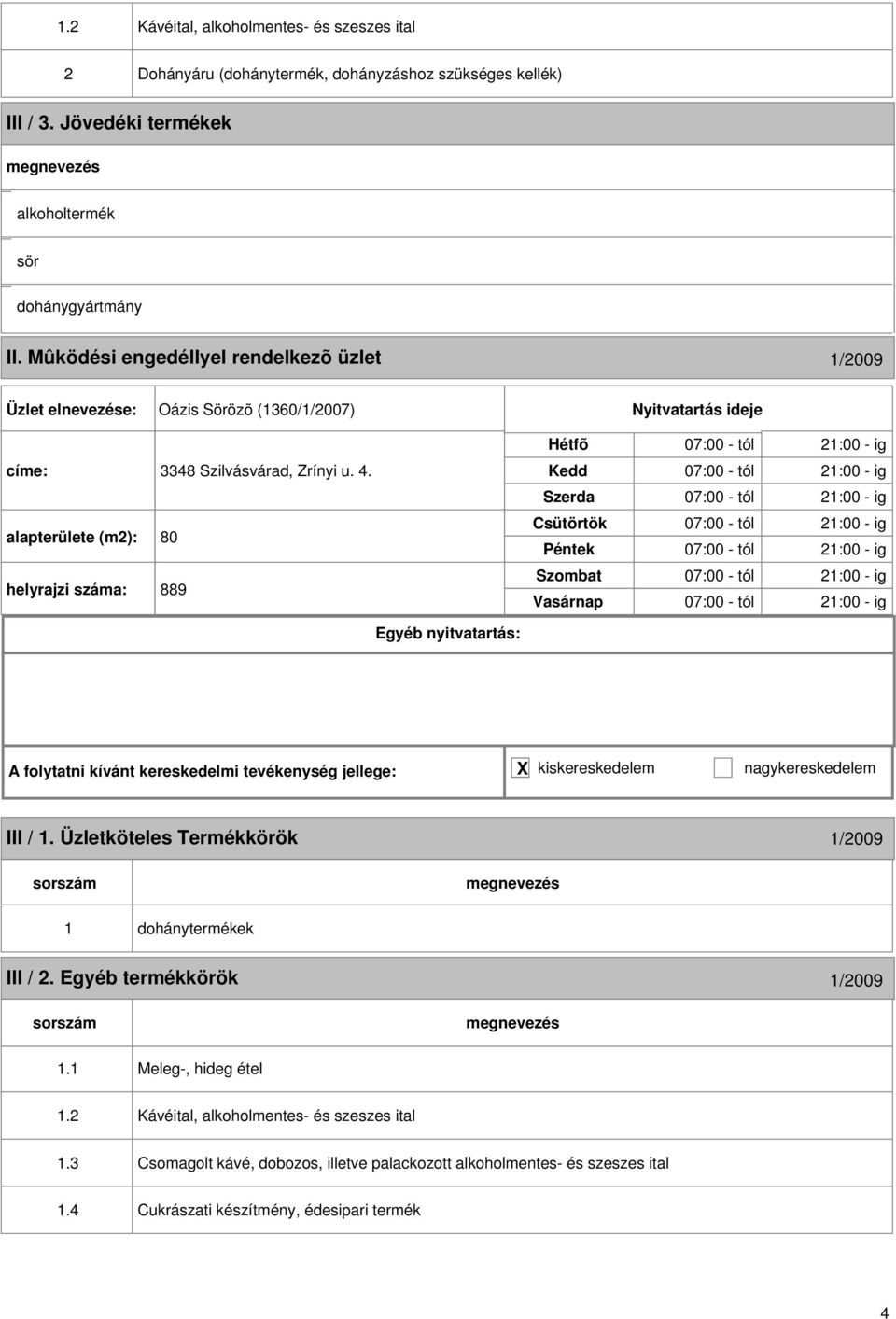 alapterülete (m2): 80 helyrajzi : 889 07:00 - tól 21:00 - ig 07:00 - tól 21:00 - ig 07:00 - tól 21:00 - ig 07:00 - tól 21:00 - ig 07:00 - tól 21:00 - ig 07:00 - tól 21:00 - ig 07:00