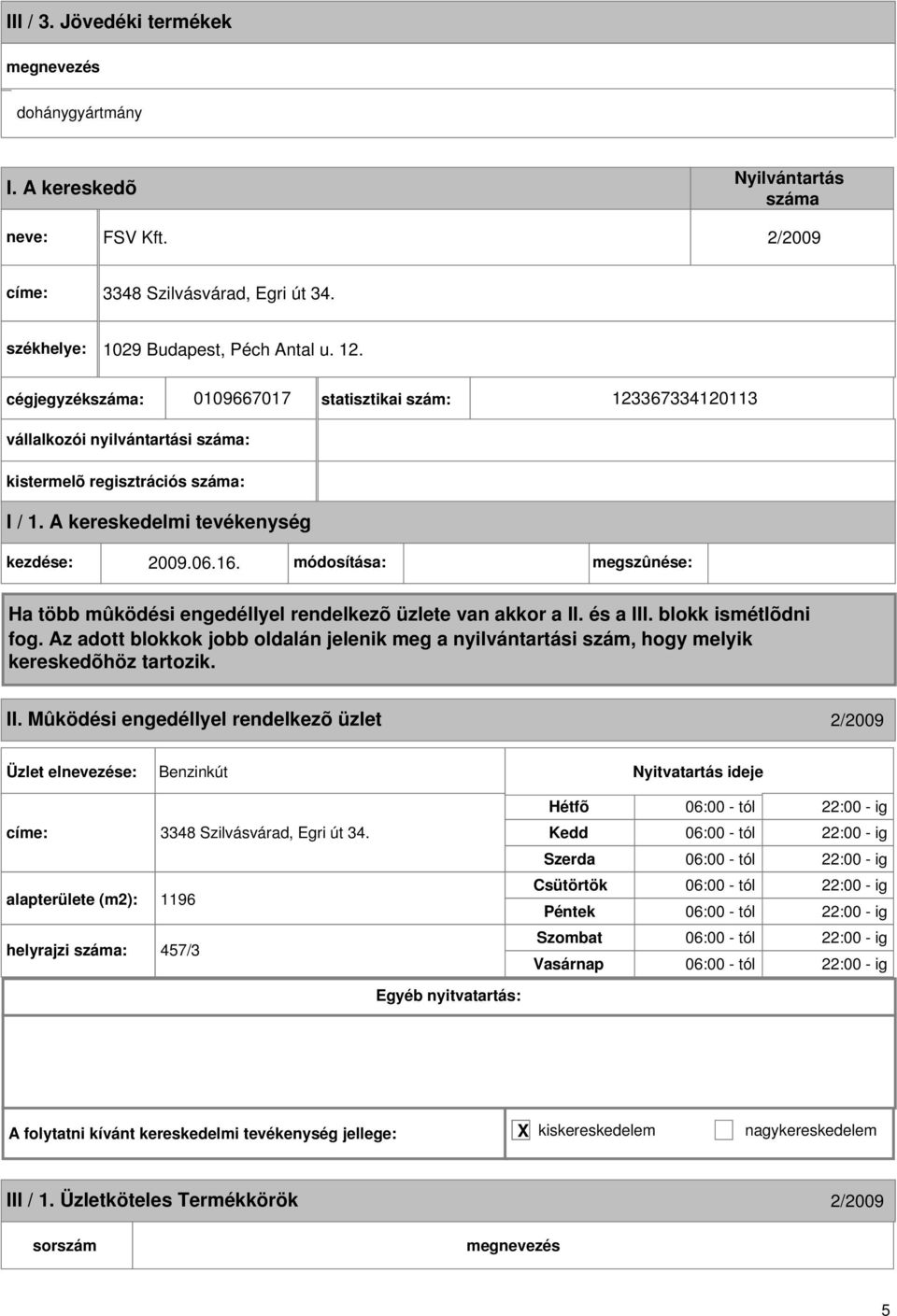 Mûködési engedéllyel rendelkezõ üzlet 2/2009 Benzinkút címe: 3348 Szilvásvárad, Egri út 34.