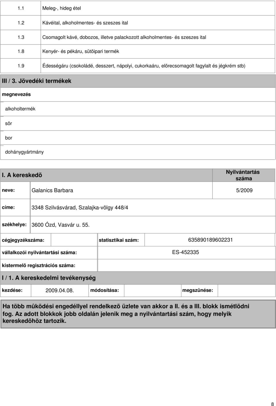 9 Édességáru (csokoládé, desszert, nápolyi, cukorkaáru, elõrecsomagolt fagylalt és jégkrém stb) III / 3.