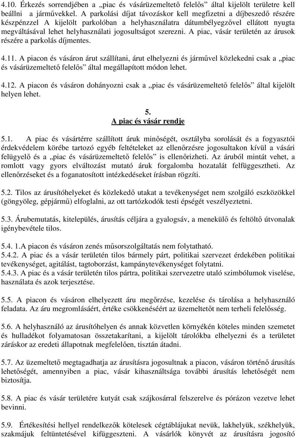 szerezni. A piac, vásár területén az árusok részére a parkolás díjmentes. 4.11.