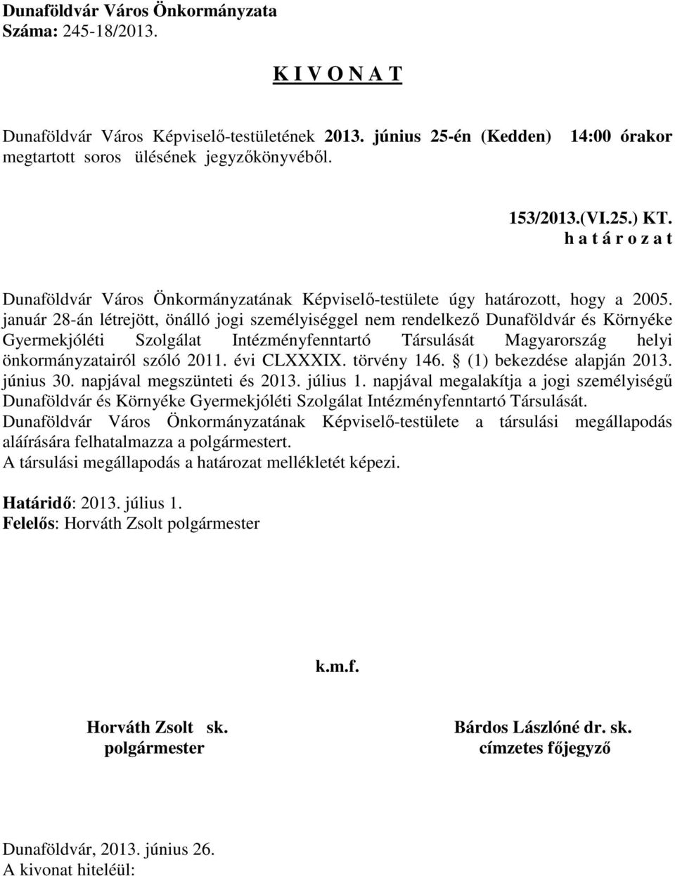 szóló 2011. évi CLXXXIX. törvény 146. (1) bekezdése alapján 2013. június 30. napjával megszünteti és 2013. július 1.