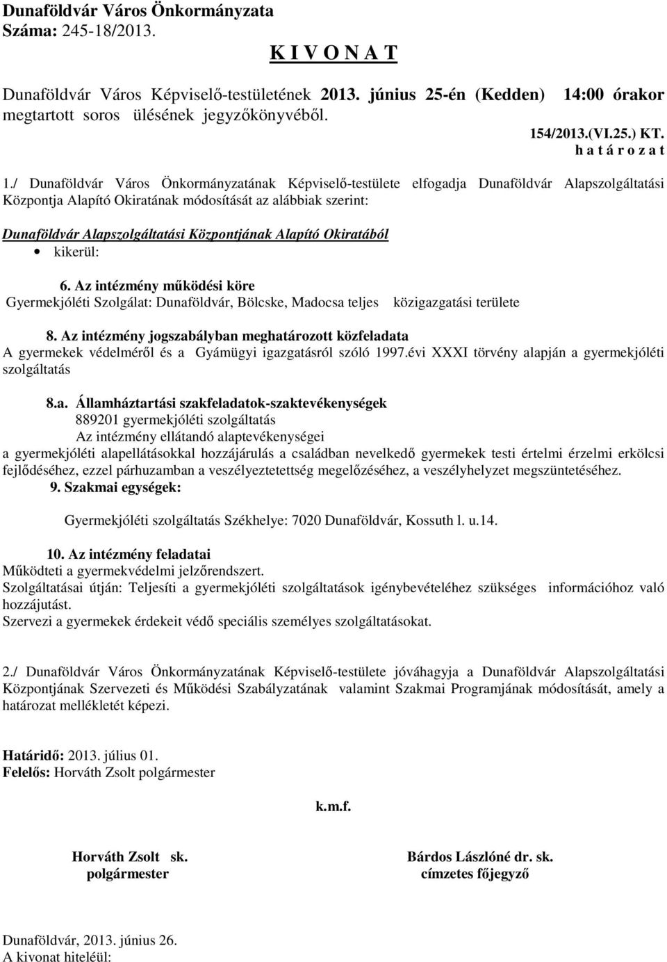 Központjának Alapító Okiratából kikerül: 6. Az intézmény működési köre Gyermekjóléti Szolgálat: Dunaföldvár, Bölcske, Madocsa teljes közigazgatási területe 8.