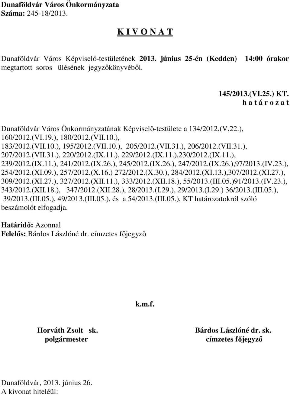 (XI.09.), 257/2012.(X.16.) 272/2012.(X.30.), 284/2012.(XI.13.),307/2012.(XI.27.), 309/2012.(XI.27.), 327/2012.(XII.11.), 333/2012.(XII.18.), 55/2013.(III.05.)91/2013.(IV.23.), 343/2012.(XII.18.), 347/2012.