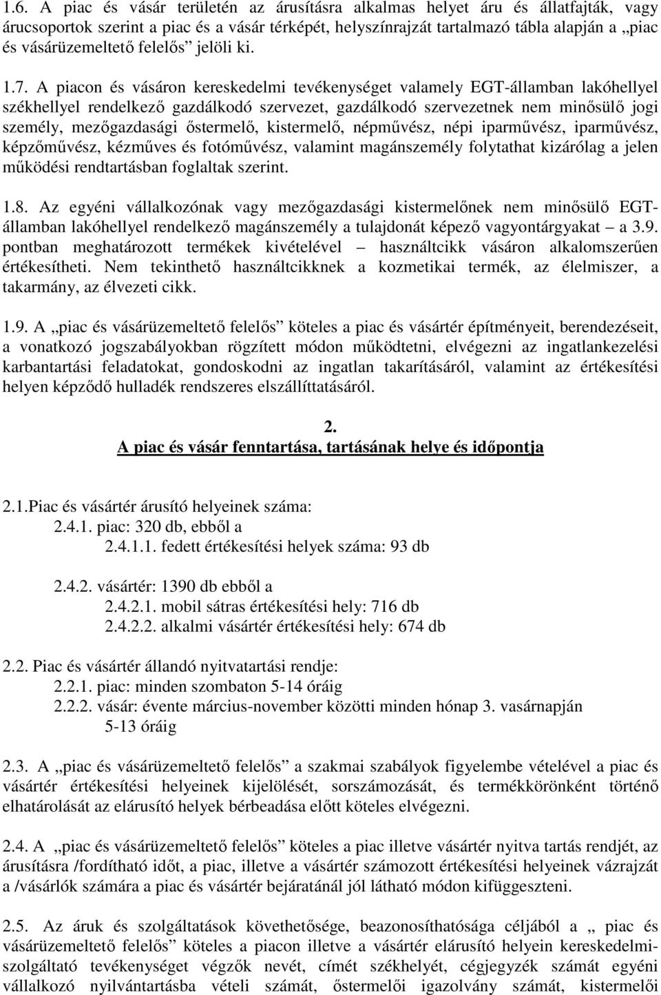 A piacon és vásáron kereskedelmi tevékenységet valamely EGT-államban lakóhellyel székhellyel rendelkező gazdálkodó szervezet, gazdálkodó szervezetnek nem minősülő jogi személy, mezőgazdasági