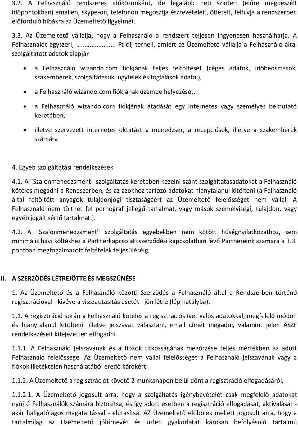 .. Ft díj terheli, amiért az Üzemeltető vállalja a Felhasználó által szolgáltatott adatok alapján a Felhasználó wizando.