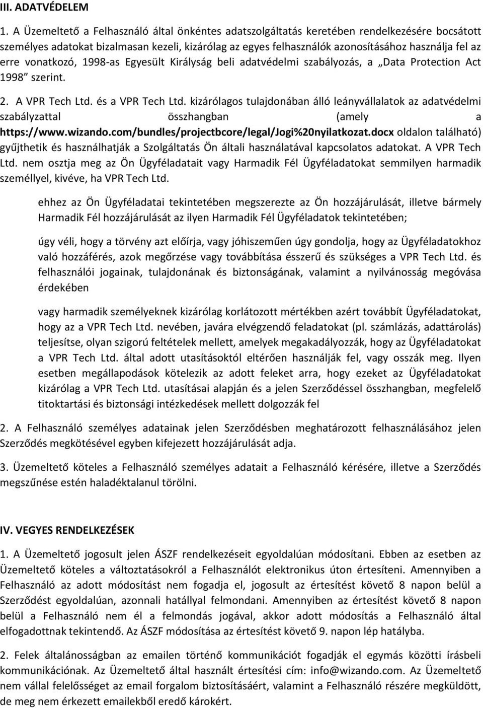 erre vonatkozó, 1998-as Egyesült Királyság beli adatvédelmi szabályozás, a Data Protection Act 1998 szerint. 2. A VPR Tech Ltd. és a VPR Tech Ltd.