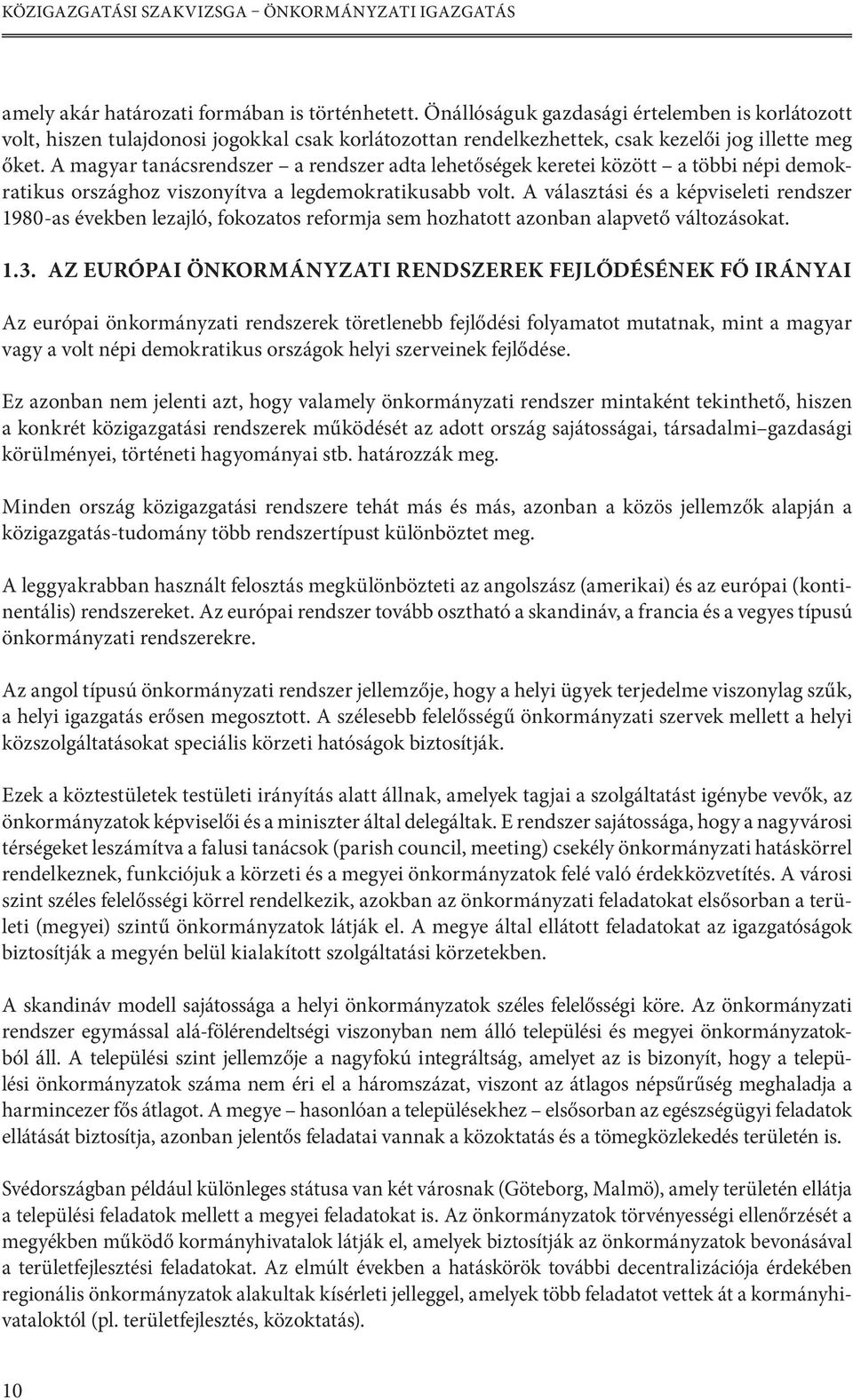 A magyar tanácsrendszer a rendszer adta lehetőségek keretei között a többi népi demokratikus országhoz viszonyítva a legdemokratikusabb volt.