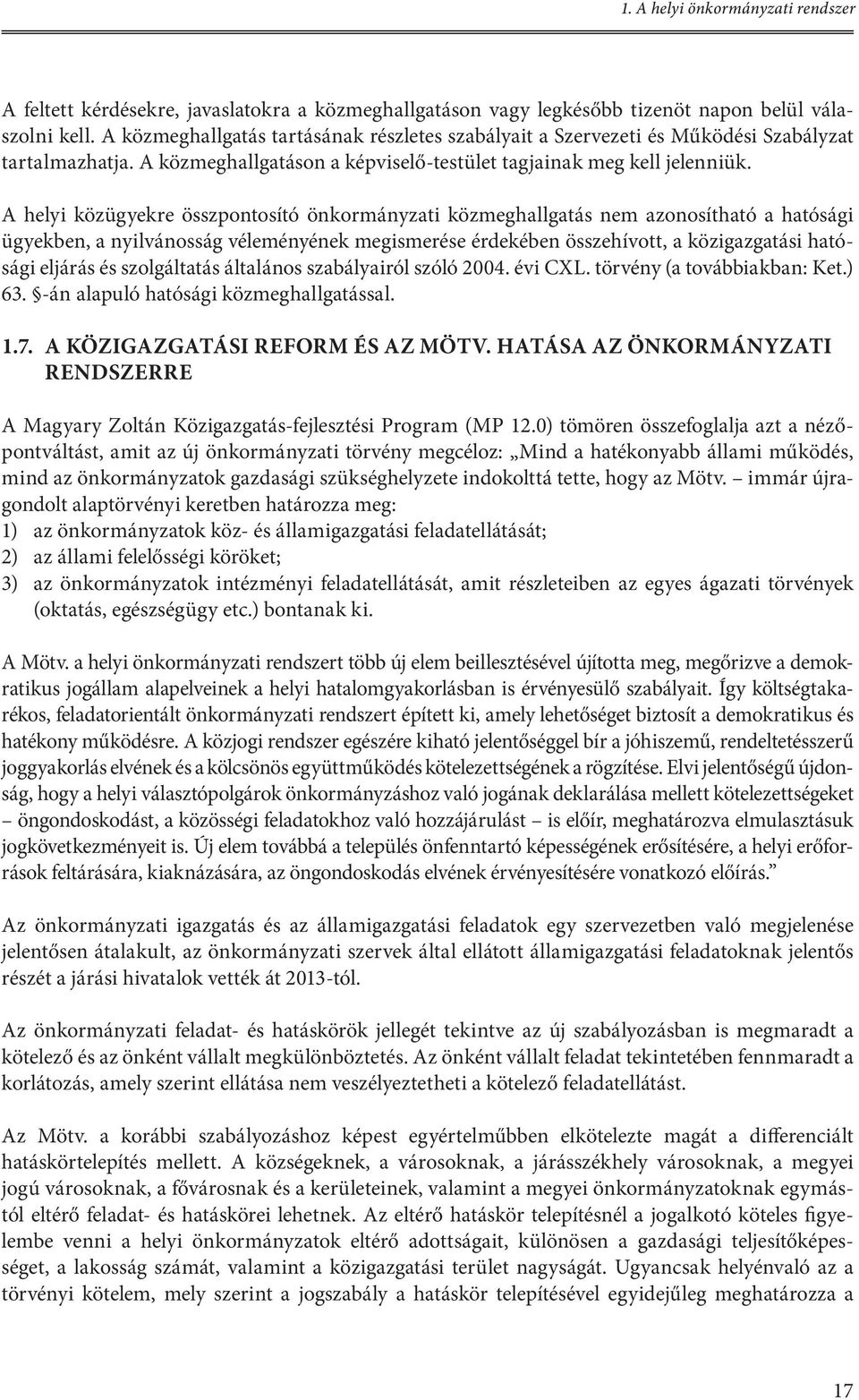 A helyi közügyekre összpontosító önkormányzati közmeghallgatás nem azonosítható a hatósági ügyekben, a nyilvánosság véleményének megismerése érdekében összehívott, a közigazgatási hatósági eljárás és