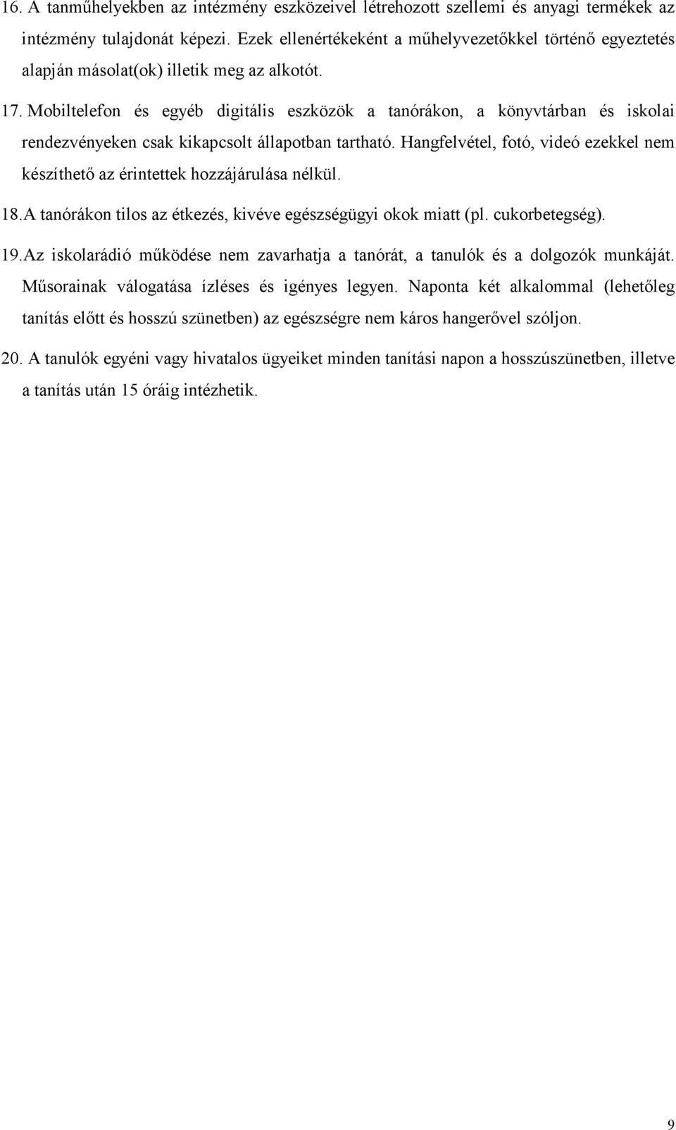 Mobiltelefon és egyéb digitális eszközök a tanórákon, a könyvtárban és iskolai rendezvényeken csak kikapcsolt állapotban tartható.