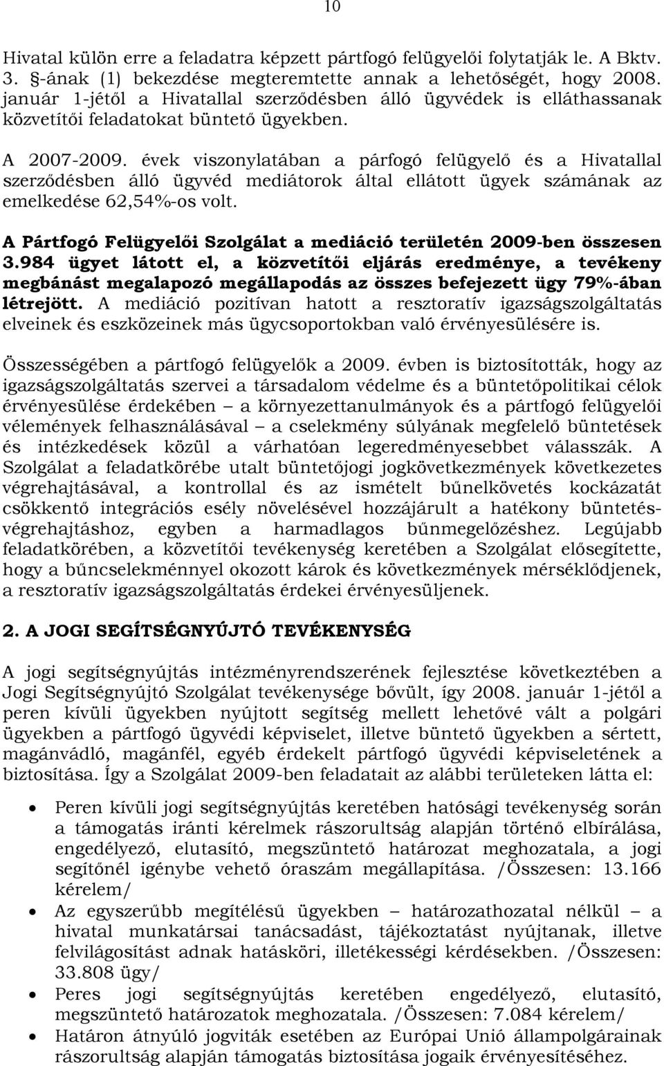 évek viszonylatában a párfogó felügyelő és a Hivatallal szerződésben álló ügyvéd mediátorok által ellátott ügyek számának az emelkedése 62,54%-os volt.