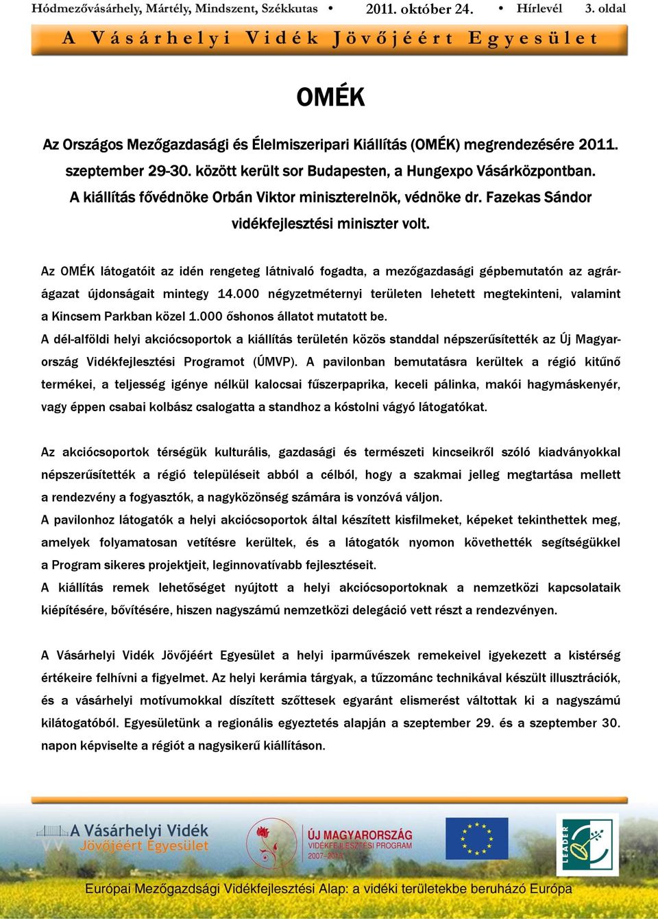 Az OMÉK látogatóit az idén rengeteg látnivaló fogadta, a mezőgazdasági gépbemutatón az agrárágazat újdonságait mintegy 14.