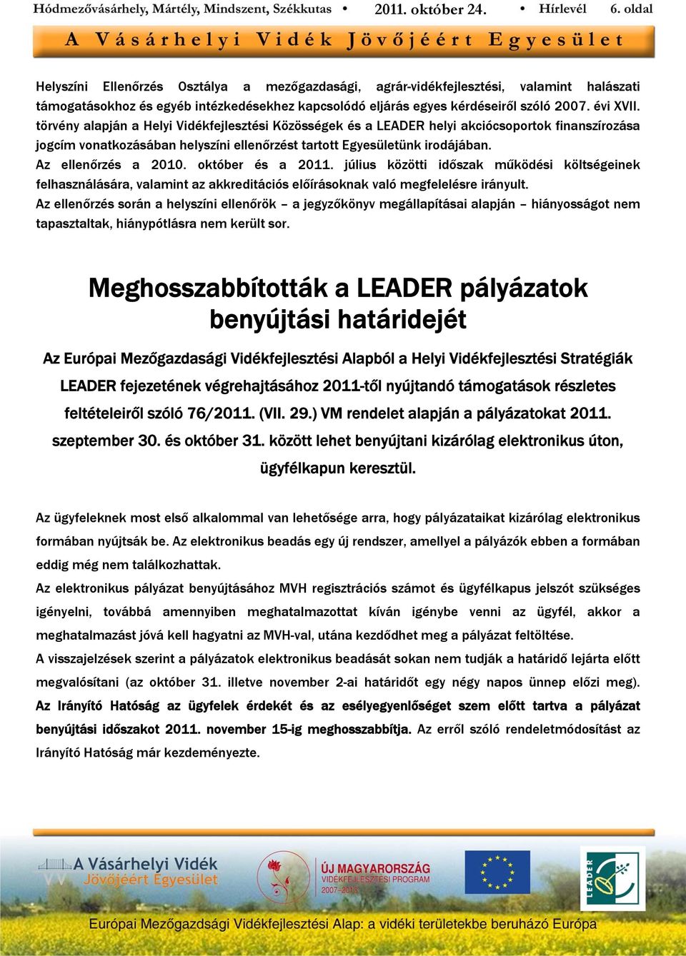 október és a 2011. július közötti időszak működési költségeinek felhasználására, valamint az akkreditációs előírásoknak való megfelelésre irányult.