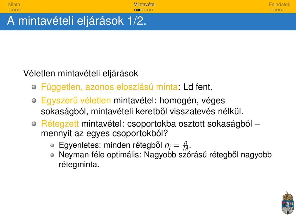 Egyszerű véletlen mintavétel: homogén, véges sokaságból, mintavételi keretből visszatevés nélkül.