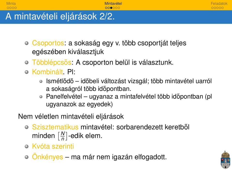 Pl: Ismétlődő időbeli változást vizsgál; több mintavétel uarról a sokaságról több időpontban.