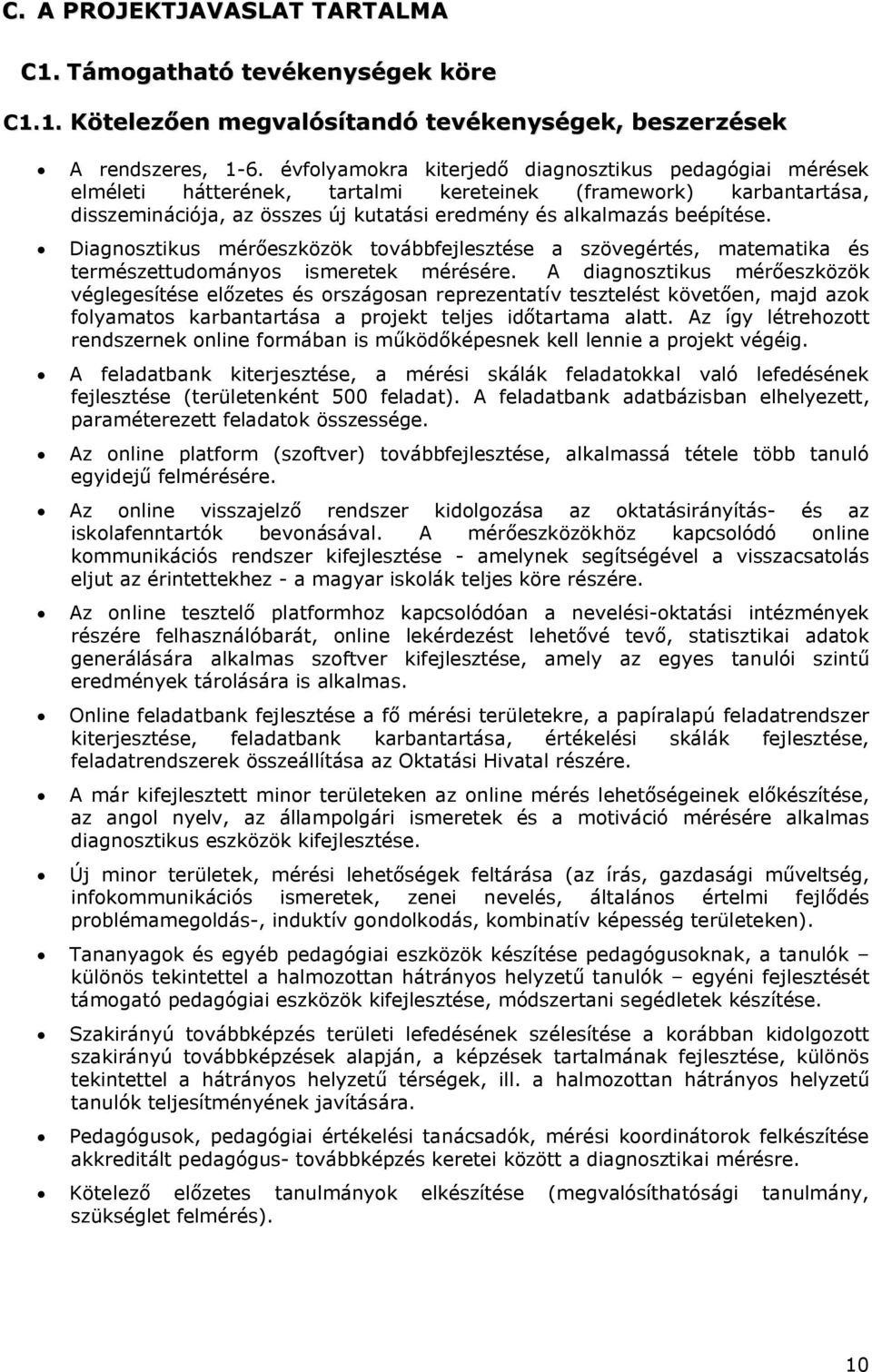 Diagnosztikus mérőeszközök továbbfejlesztése a szövegértés, matematika és természettudományos ismeretek mérésére.