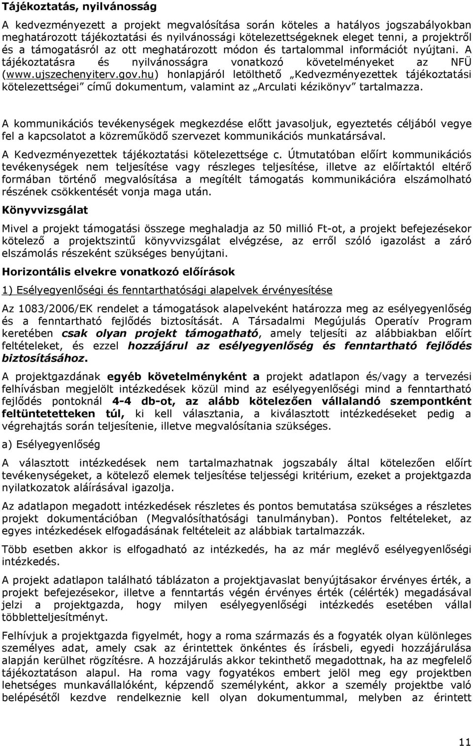 hu) honlapjáról letölthető Kedvezményezettek tájékoztatási kötelezettségei című dokumentum, valamint az Arculati kézikönyv tartalmazza.