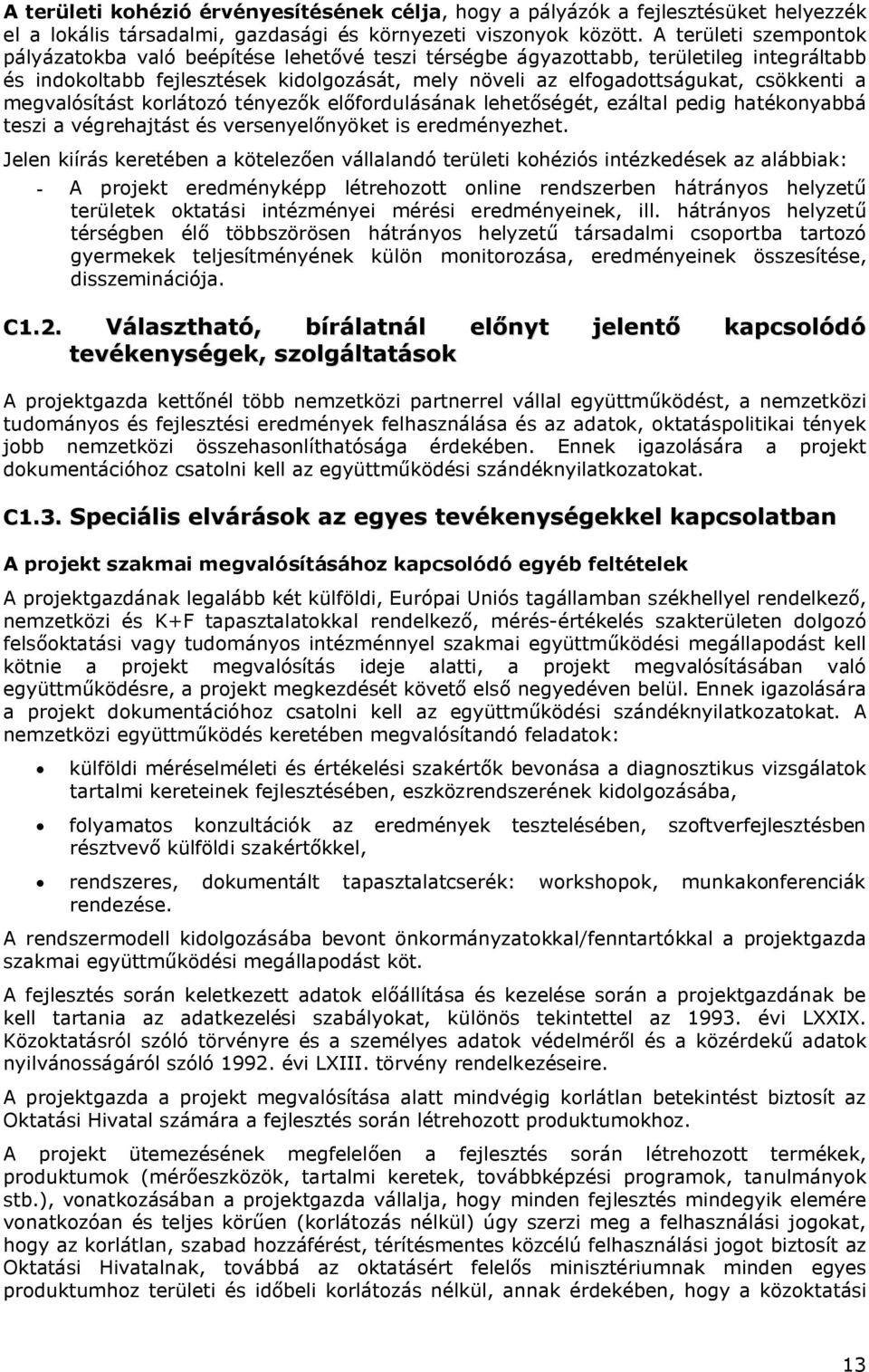 megvalósítást korlátozó tényezők előfordulásának lehetőségét, ezáltal pedig hatékonyabbá teszi a végrehajtást és versenyelőnyöket is eredményezhet.