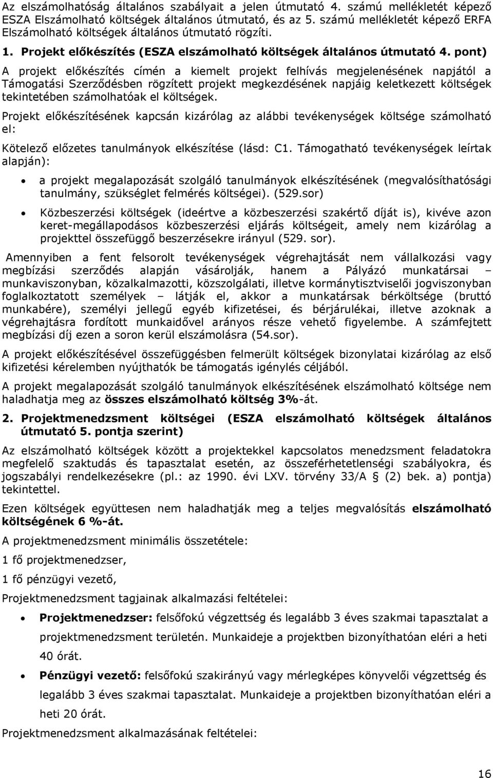 pont) A projekt előkészítés címén a kiemelt projekt felhívás megjelenésének napjától a Támogatási Szerződésben rögzített projekt megkezdésének napjáig keletkezett költségek tekintetében számolhatóak