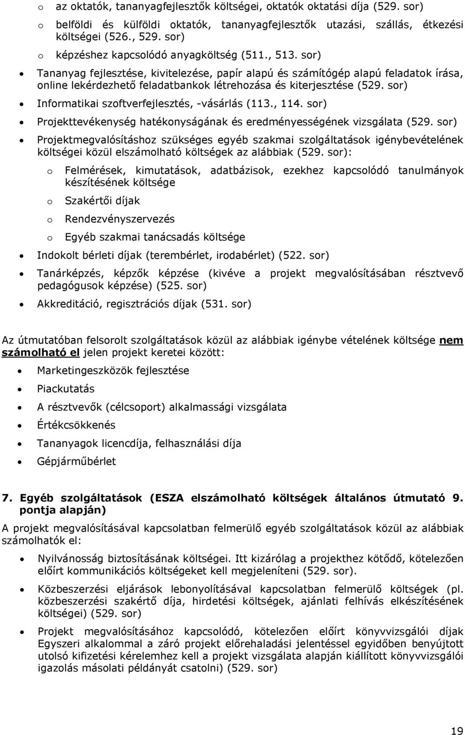 sor) Tananyag fejlesztése, kivitelezése, papír alapú és számítógép alapú feladatok írása, online lekérdezhető feladatbankok létrehozása és kiterjesztése (529.