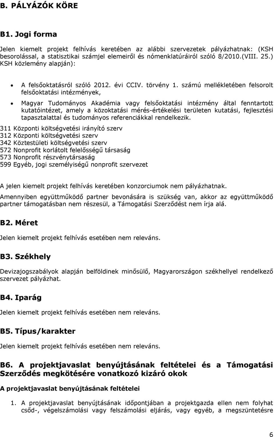számú mellékletében felsorolt felsőoktatási intézmények, Magyar Tudományos Akadémia vagy felsőoktatási intézmény által fenntartott kutatóintézet, amely a közoktatási mérés-értékelési területen