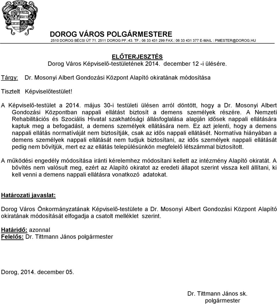 május 30-i testületi ülésen arról döntött, hogy a Dr. Mosonyi Albert Gondozási Központban nappali ellátást biztosít a demens személyek részére.